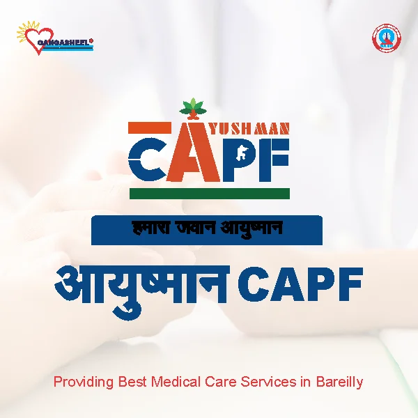treatment for Capf Ayushman Bharat Yojna (Pmjay), Lucknowpatients in bareilly at Gangasheel Hospital